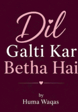 Dil Galti Kar Betha Hai by Huma Waqas